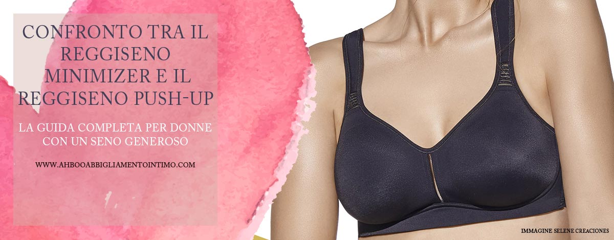 Confronto tra il Reggiseno Minimizer e il Reggiseno Push-Up