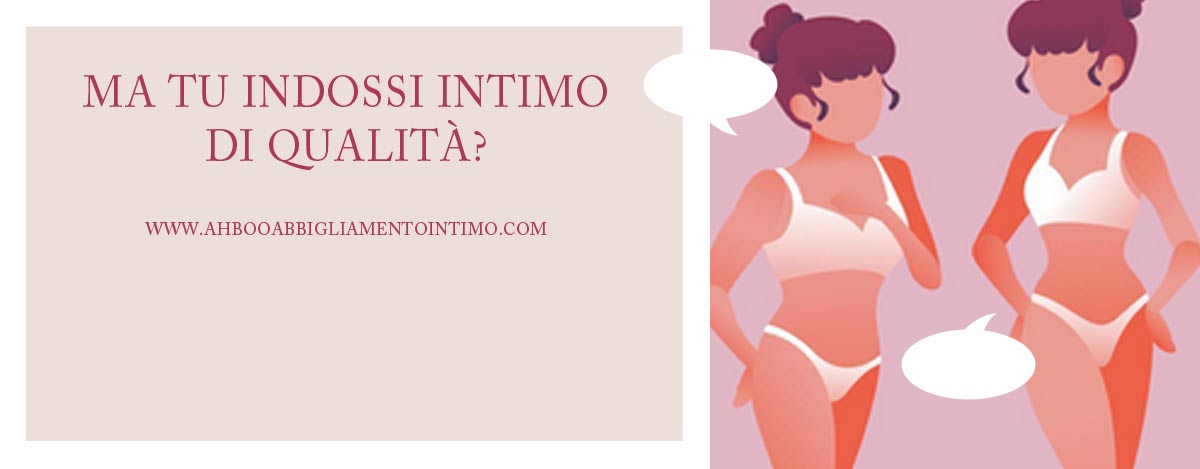 Ma tu indossi intimo di qualità