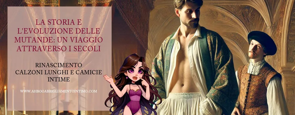 storia evoluzione delle mutande un viaggio-attraverso-secoli Rinascimento Calzoni Lunghi Camicie